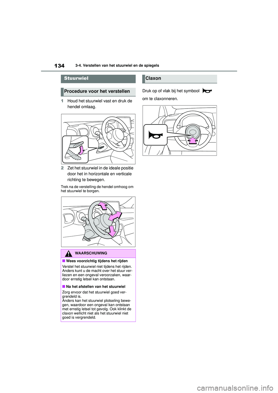 TOYOTA YARIS HATCHBACK 2020  Instructieboekje (in Dutch) 134
YARIS(HB) handleiding_Europa_MK0001_nl
3-4. Verstellen van het stuurwiel en de spiegels
3-4.Verstellen van het stuurwiel en de spiegels
1Houd het stuurwiel vast en druk de 
hendel omlaag.
2 Zet he