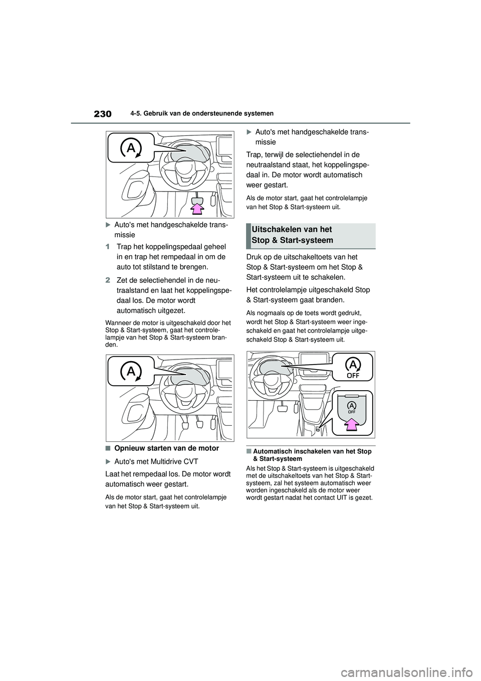TOYOTA YARIS HATCHBACK 2020  Instructieboekje (in Dutch) 230
YARIS(HB) handleiding_Europa_MK0001_nl
4-5. Gebruik van de ondersteunende systemen

Autos met handgeschakelde trans-
missie
1 Trap het koppelingspedaal geheel 
in en trap het rempedaal in om d
