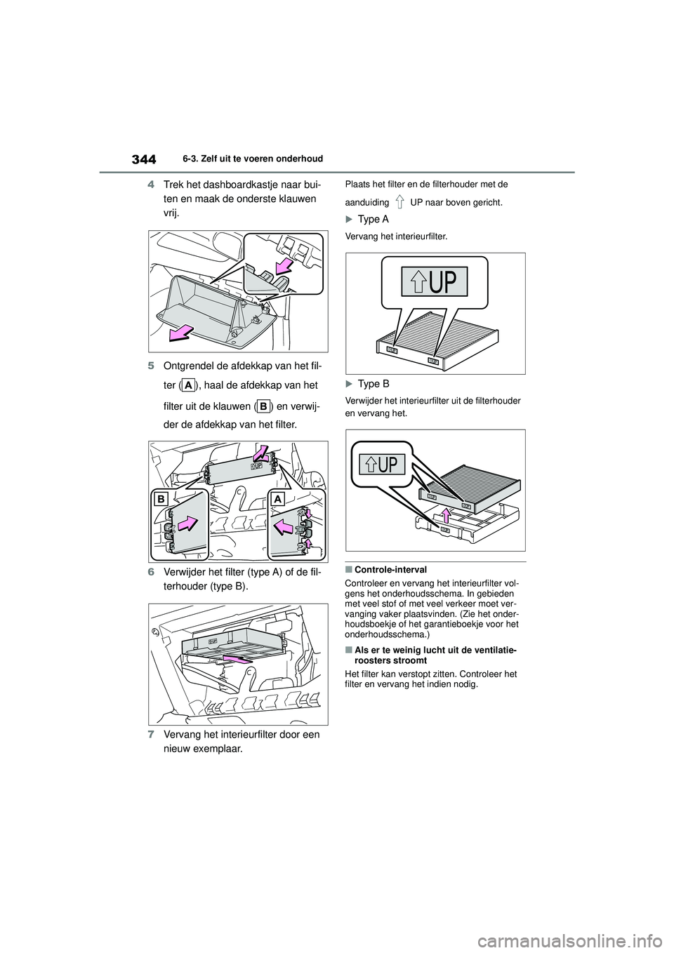 TOYOTA YARIS HATCHBACK 2020  Instructieboekje (in Dutch) 344
YARIS(HB) handleiding_Europa_MK0001_nl
6-3. Zelf uit te voeren onderhoud
4Trek het dashboardkastje naar bui-
ten en maak de onderste klauwen 
vrij.
5 Ontgrendel de afdekkap van het fil-
ter ( ), h
