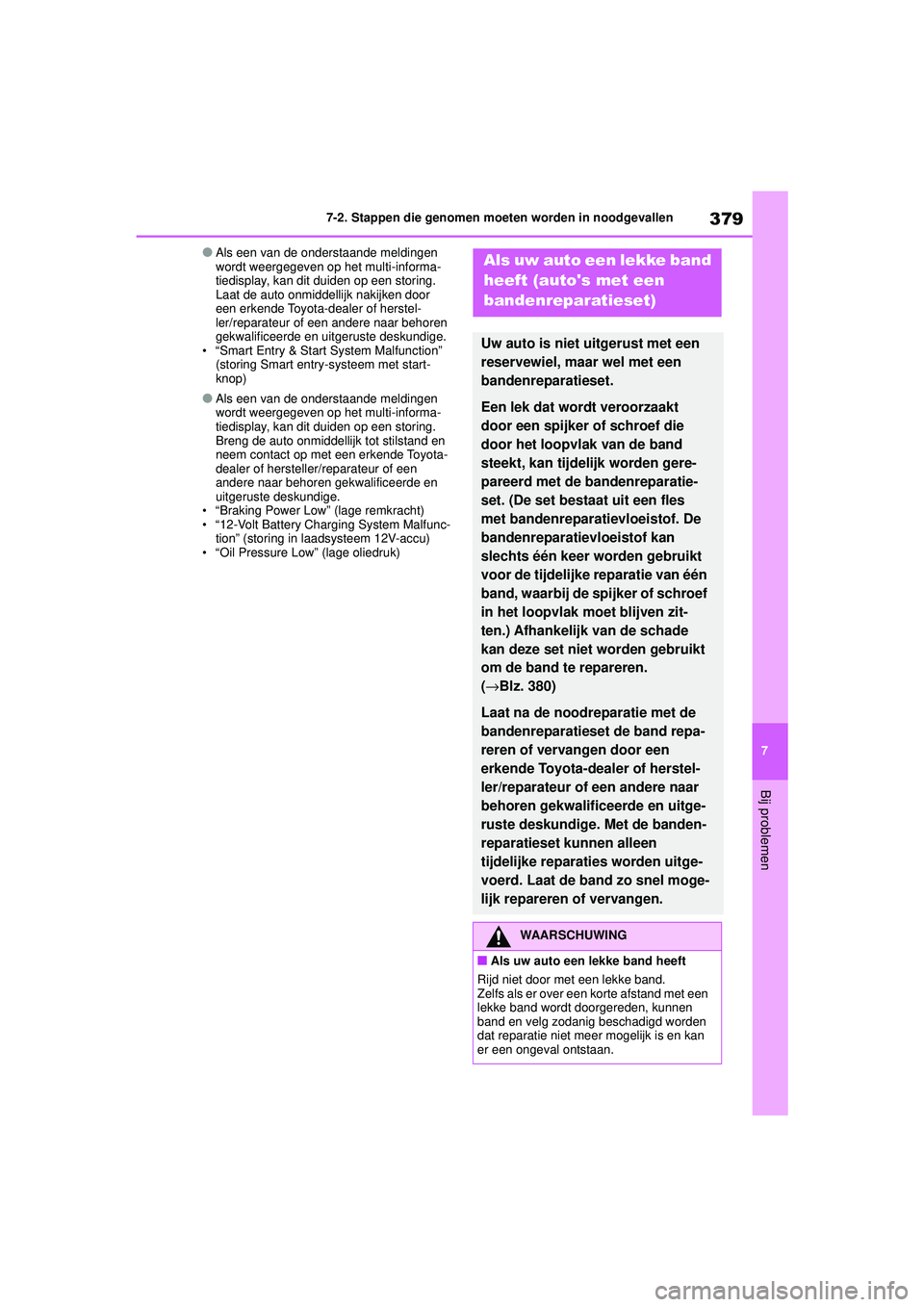 TOYOTA YARIS HATCHBACK 2020  Instructieboekje (in Dutch) 379
7
YARIS(HB) handleiding_Europa_MK0001_nl
7-2. Stappen die genomen moeten worden in noodgevallen
Bij problemen
●Als een van de onderstaande meldingen 
wordt weergegeven op het multi-informa-
tied