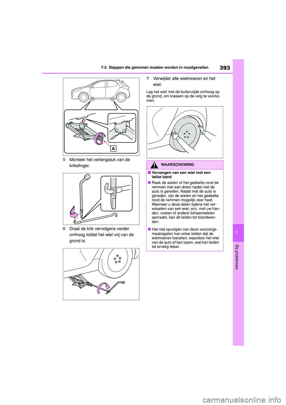 TOYOTA YARIS HATCHBACK 2020  Instructieboekje (in Dutch) 393
7
YARIS(HB) handleiding_Europa_MK0001_nl
7-2. Stappen die genomen moeten worden in noodgevallen
Bij problemen
5Monteer het verlengstuk van de 
krikslinger.
6 Draai de krik vervolgens verder 
omhoo