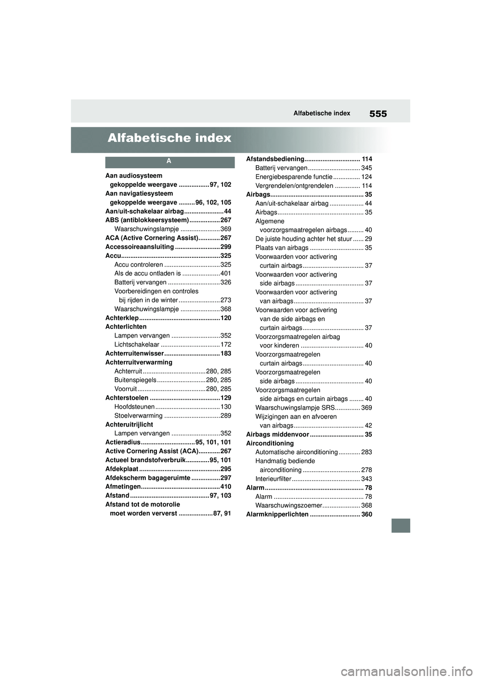 TOYOTA YARIS HATCHBACK 2020  Instructieboekje (in Dutch) 555
YARIS(HB) handleiding_Europa_MK0001_nl
Alfabetische index
Alfabetische index
A
Aan audiosysteem gekoppelde weergave ................. 97, 102
Aan navigatiesysteem  gekoppelde weergave ......... 96