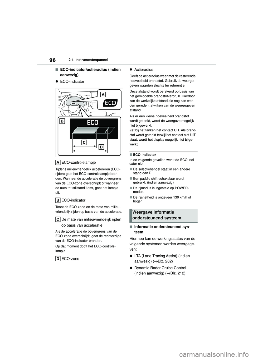 TOYOTA YARIS HATCHBACK 2020  Instructieboekje (in Dutch) 96
YARIS(HB) handleiding_Europa_MK0001_nl
2-1. Instrumentenpaneel
■ECO-indicator/actieradius (indien 
aanwezig)
 ECO-indicator
ECO-controlelampje
Tijdens milieuvriendelij k accelereren (ECO-
rijd