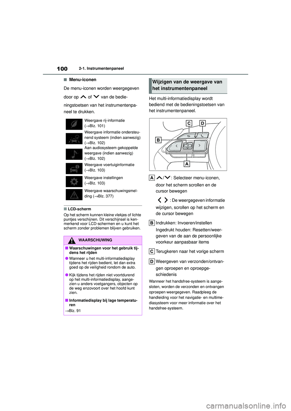 TOYOTA YARIS HATCHBACK 2020  Instructieboekje (in Dutch) 100
YARIS(HB) handleiding_Europa_MK0001_nl
2-1. Instrumentenpaneel
■Menu-iconen
De menu-iconen worden weergegeven 
door op   of   van de bedie-
ningstoetsen van het instrumentenpa-
neel te drukken.

