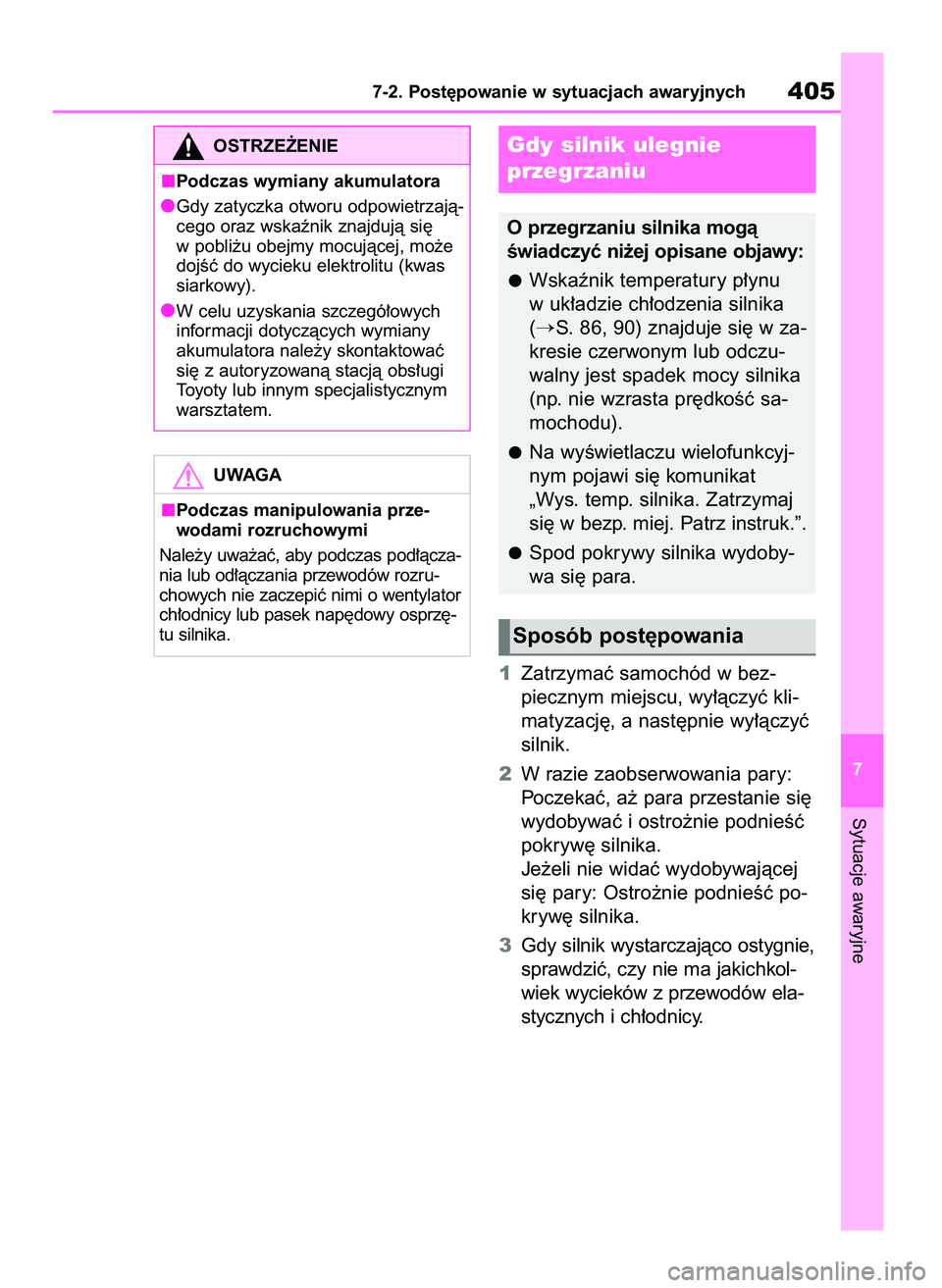 TOYOTA YARIS HATCHBACK 2020 Instrukcja obsługi (in Polish) 1Zatrzymaç samochód w bez-
piecznym miejscu, wy∏àczyç kli-
matyzacj´, a nast´pnie wy∏àczyç
silnik.
2W razie zaobserwowania pary:
Poczekaç, a˝ para przestanie si´
wydobywaç i ostro˝nie TOYOTA YARIS HATCHBACK 2020 Instrukcja obsługi (in Polish) 1Zatrzymaç samochód w bez-
piecznym miejscu, wy∏àczyç kli-
matyzacj´, a nast´pnie wy∏àczyç
silnik.
2W razie zaobserwowania pary:
Poczekaç, a˝ para przestanie si´
wydobywaç i ostro˝nie