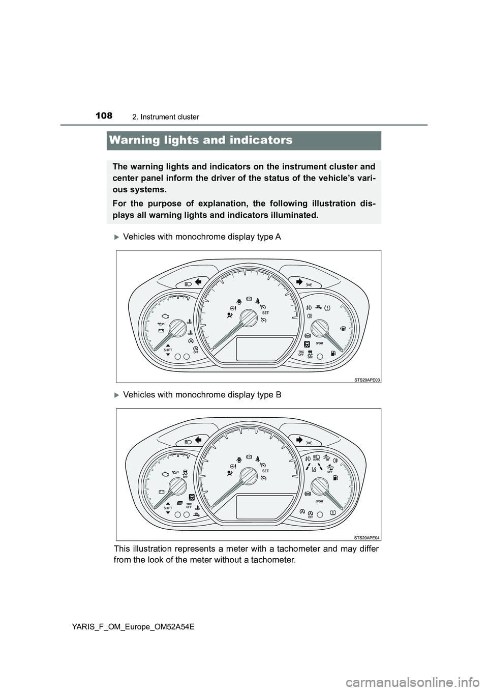 TOYOTA YARIS HATCHBACK 2019  Owners Manual 1082. Instrument cluster
YARIS_F_OM_Europe_OM52A54E
Warning lights and indicators
Vehicles with monochrome display type A
Vehicles with monochrome display type B
This illustration represents a m