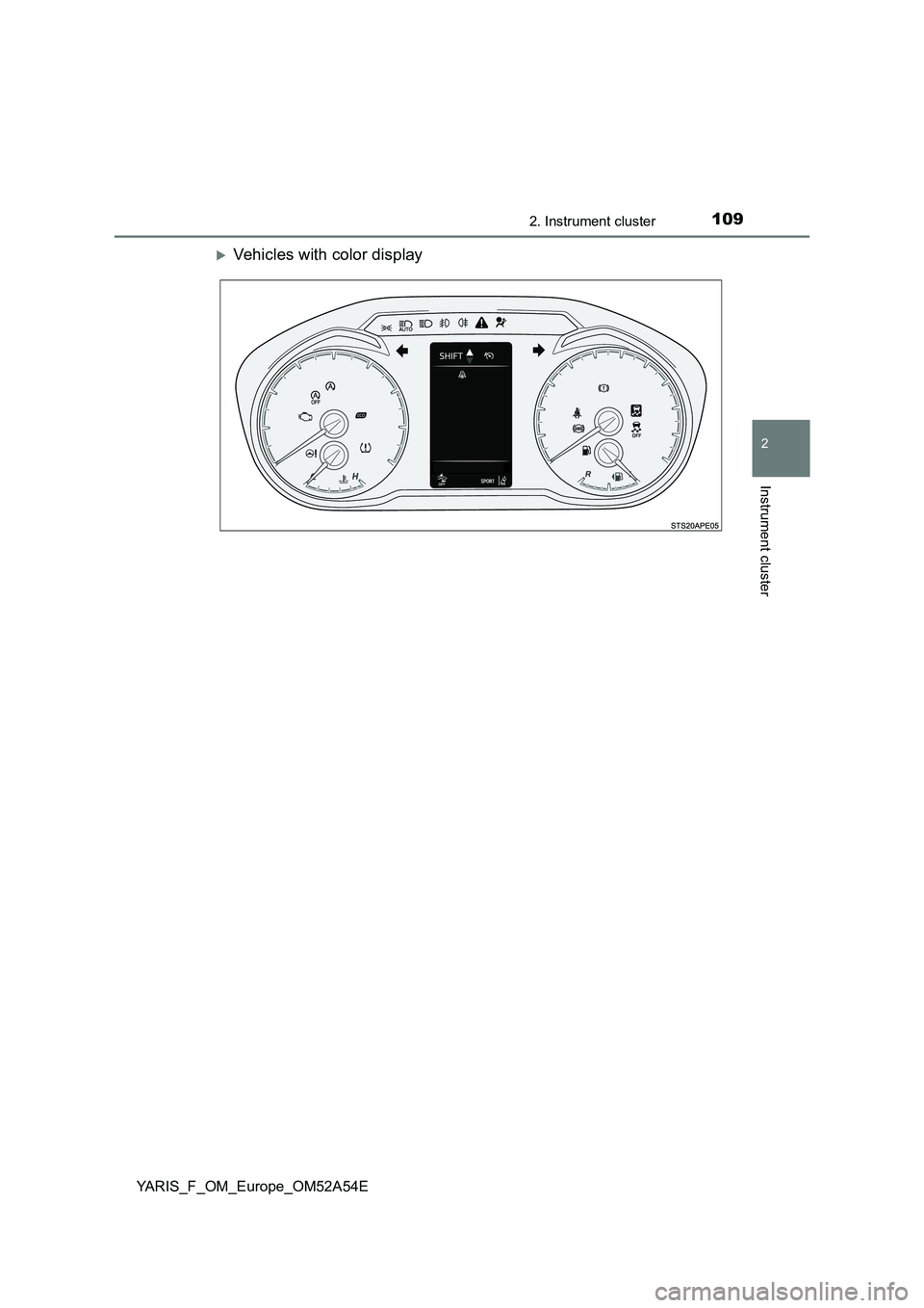 TOYOTA YARIS HATCHBACK 2019  Owners Manual 1092. Instrument cluster
2
Instrument cluster
YARIS_F_OM_Europe_OM52A54E
Vehicles with color display 