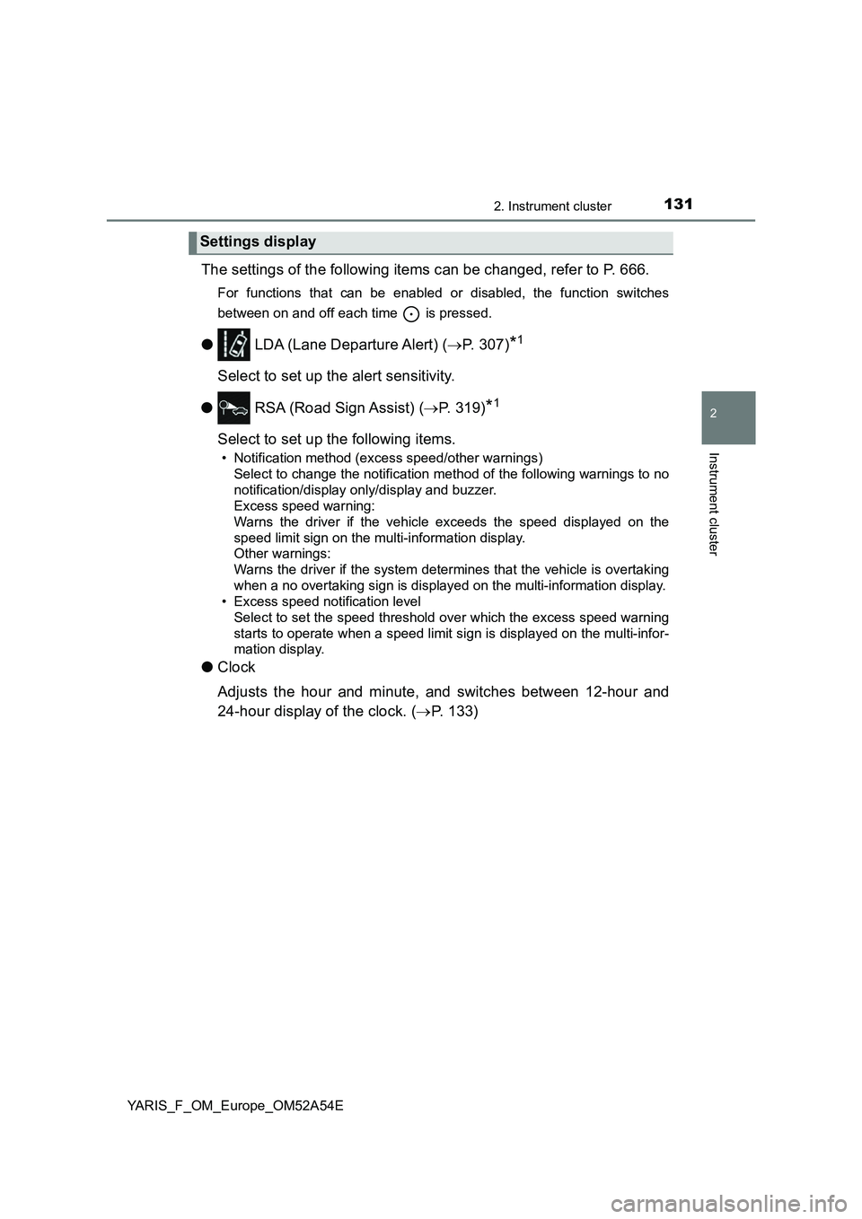 TOYOTA YARIS HATCHBACK 2019 Owners Manual 1312. Instrument cluster
2
Instrument cluster
YARIS_F_OM_Europe_OM52A54E
The settings of the following items can be changed, refer to P. 666.
For functions that can be enabled or disabled, the functio TOYOTA YARIS HATCHBACK 2019 Owners Manual 1312. Instrument cluster
2
Instrument cluster
YARIS_F_OM_Europe_OM52A54E
The settings of the following items can be changed, refer to P. 666.
For functions that can be enabled or disabled, the functio