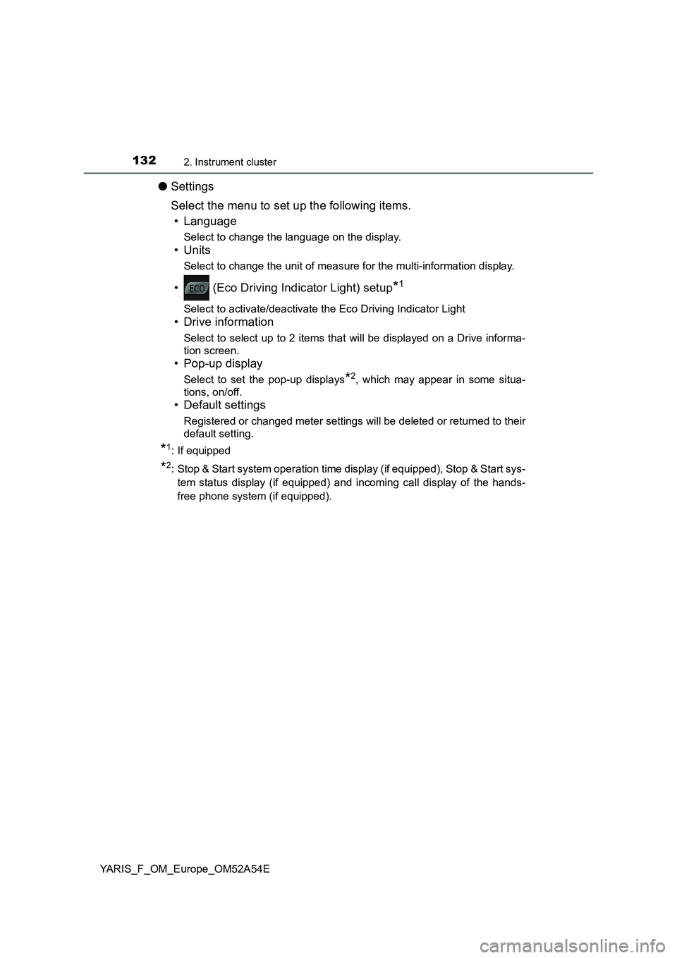 TOYOTA YARIS HATCHBACK 2019  Owners Manual 1322. Instrument cluster
YARIS_F_OM_Europe_OM52A54E
●Settings
Select the menu to set up the following items.
• Language
Select to change the language on the display.
•Units
Select to change the 