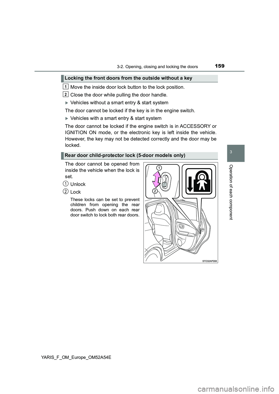 TOYOTA YARIS HATCHBACK 2019  Owners Manual 1593-2. Opening, closing and locking the doors
3
Operation of each component
YARIS_F_OM_Europe_OM52A54E
Move the inside door lock button to the lock position. 
Close the door while pulling the door ha