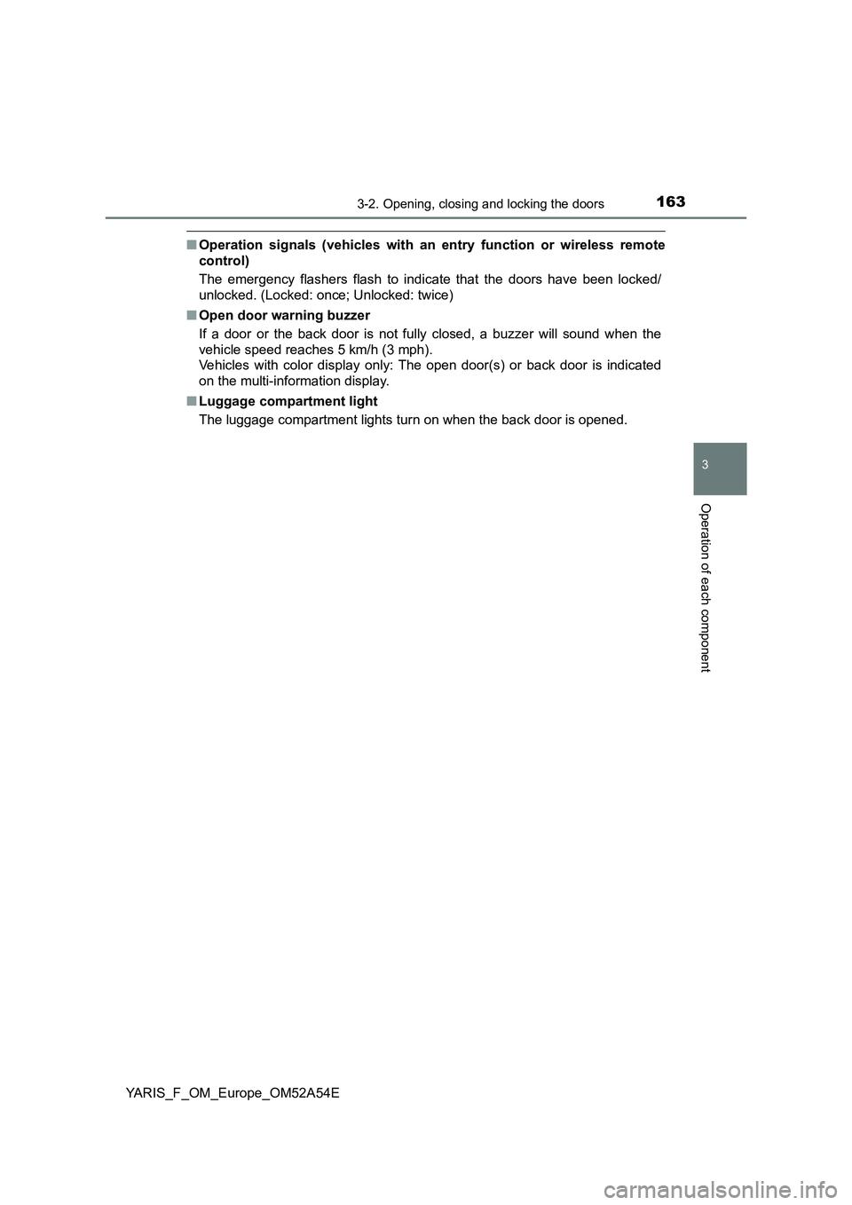 TOYOTA YARIS HATCHBACK 2019  Owners Manual 1633-2. Opening, closing and locking the doors
3
Operation of each component
YARIS_F_OM_Europe_OM52A54E
■Operation signals (vehicles with an entry function or wireless remote
control)
The emergency 