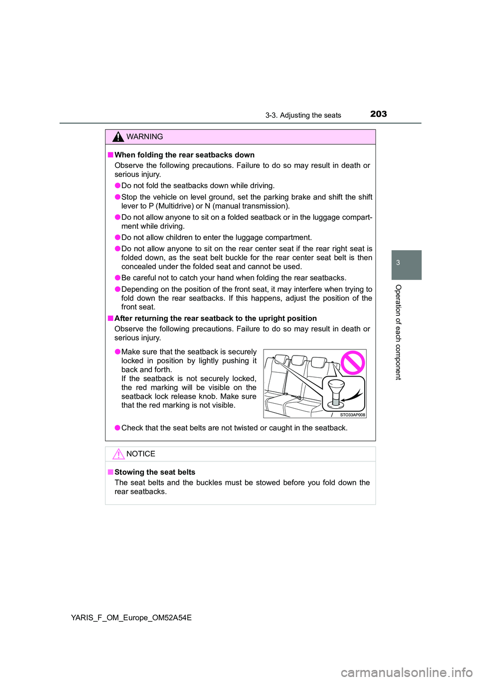 TOYOTA YARIS HATCHBACK 2019  Owners Manual 2033-3. Adjusting the seats
3
Operation of each component
YARIS_F_OM_Europe_OM52A54E
WARNING
■When folding the rear seatbacks down 
Observe the following precautions. Failure to do so may result in 
