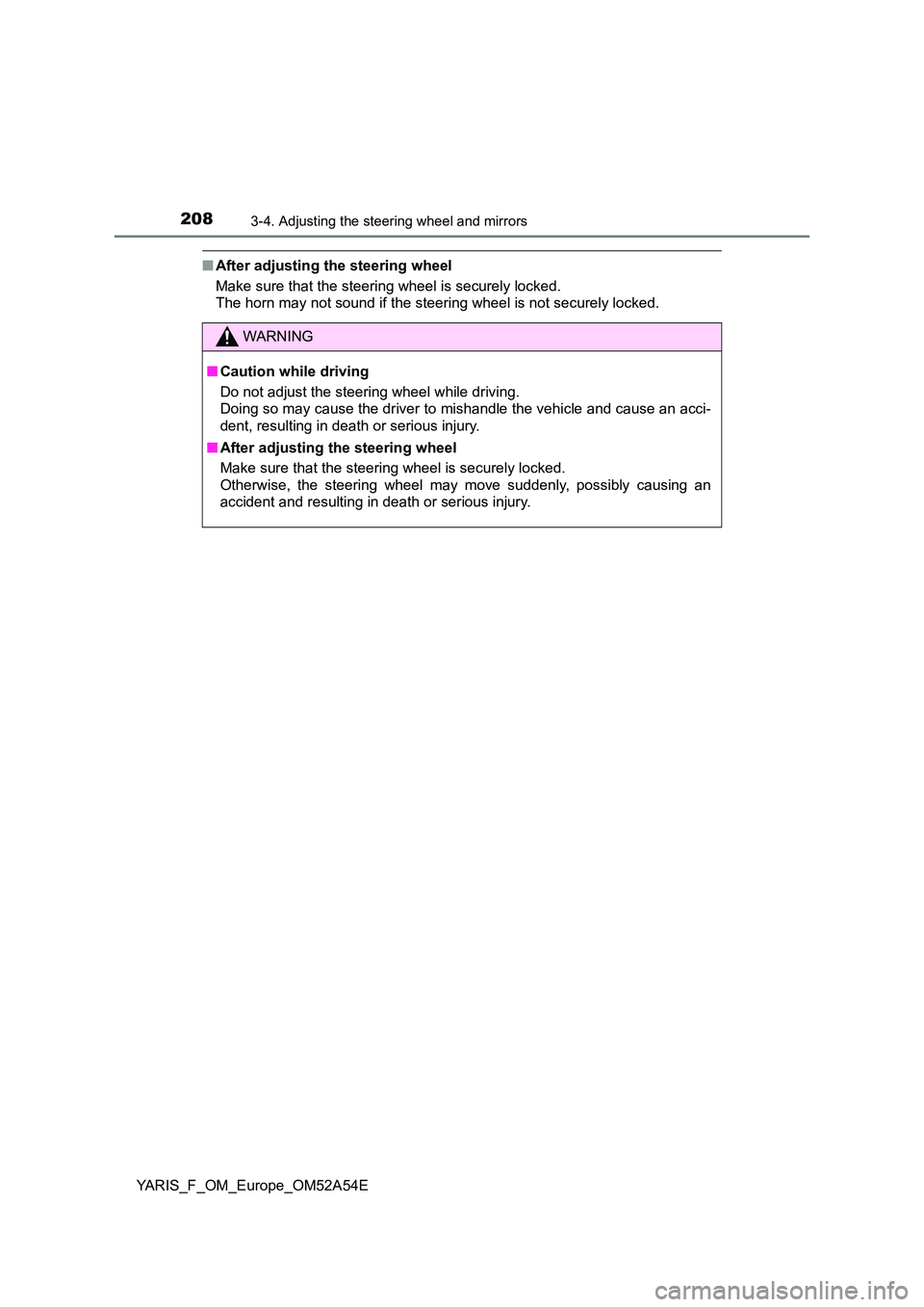 TOYOTA YARIS HATCHBACK 2019  Owners Manual 2083-4. Adjusting the steering wheel and mirrors
YARIS_F_OM_Europe_OM52A54E
■After adjusting the steering wheel 
Make sure that the steering wheel is securely locked.  
The horn may not sound if the