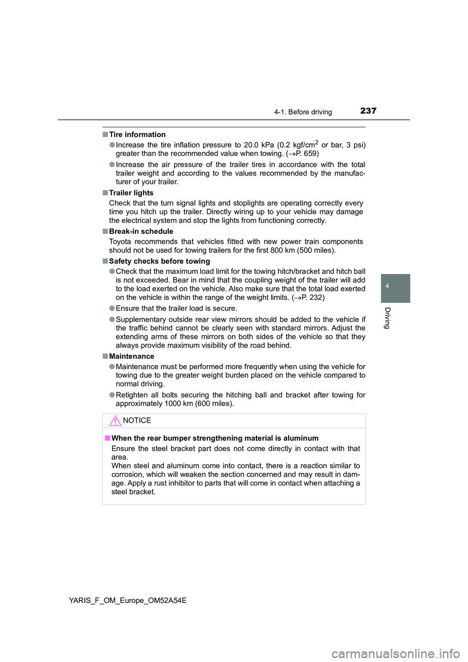 TOYOTA YARIS HATCHBACK 2019 Owners Manual 2374-1. Before driving
4
Driving
YARIS_F_OM_Europe_OM52A54E
■Tire information
● Increase the tire inflation pressure to 20.0 kPa (0.2 kgf/cm2 or bar, 3 psi)
greater than the recommended value wh TOYOTA YARIS HATCHBACK 2019 Owners Manual 2374-1. Before driving
4
Driving
YARIS_F_OM_Europe_OM52A54E
■Tire information
● Increase the tire inflation pressure to 20.0 kPa (0.2 kgf/cm2 or bar, 3 psi)
greater than the recommended value wh