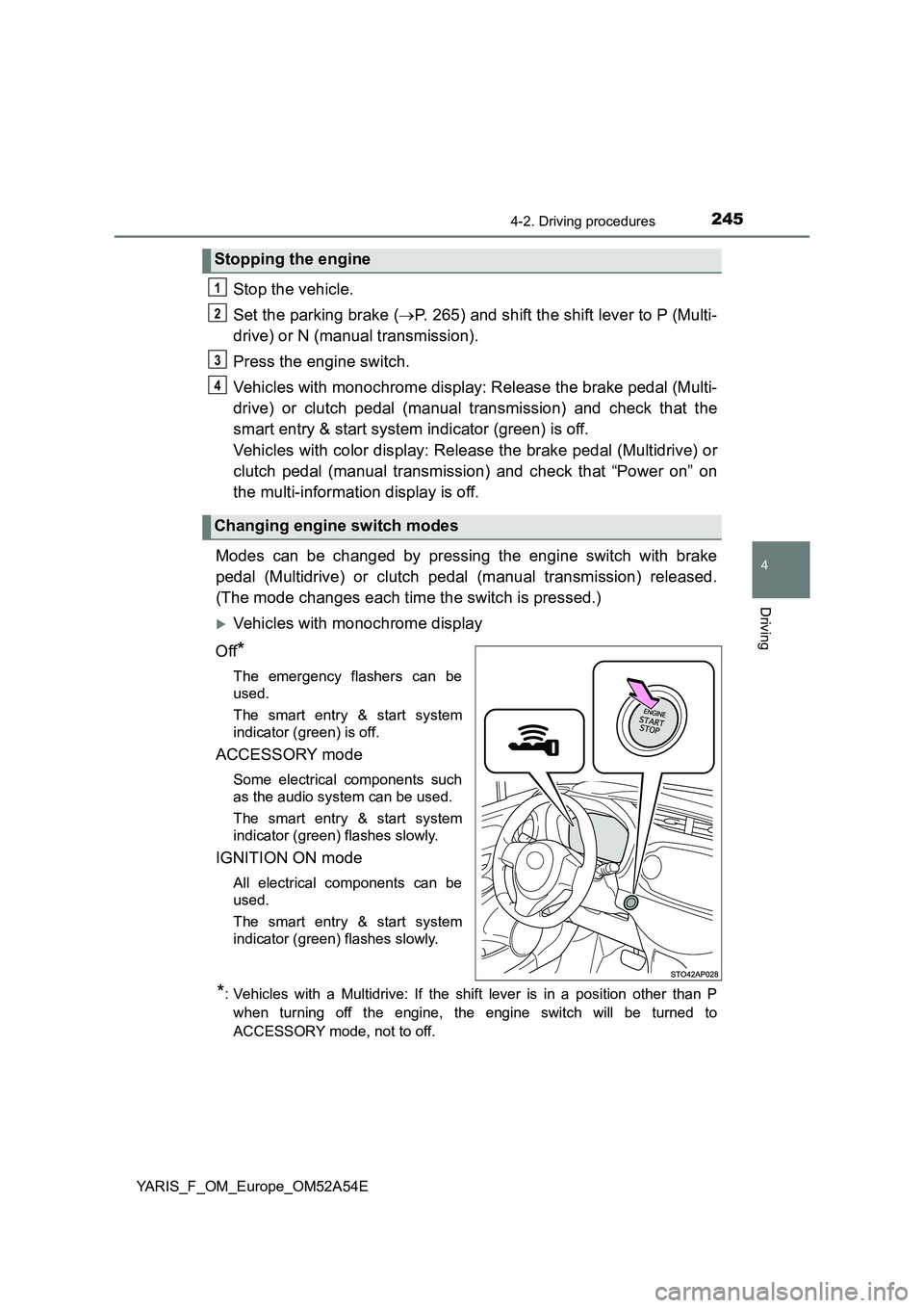 TOYOTA YARIS HATCHBACK 2019 Owners Manual 2454-2. Driving procedures
4
Driving
YARIS_F_OM_Europe_OM52A54E
Stop the vehicle.
Set the parking brake (P. 265) and shift the shift lever to P (Multi-
drive) or N (manual transmission).
Press the TOYOTA YARIS HATCHBACK 2019 Owners Manual 2454-2. Driving procedures
4
Driving
YARIS_F_OM_Europe_OM52A54E
Stop the vehicle.
Set the parking brake (P. 265) and shift the shift lever to P (Multi-
drive) or N (manual transmission).
Press the