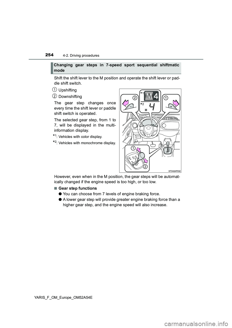 TOYOTA YARIS HATCHBACK 2019  Owners Manual 2544-2. Driving procedures
YARIS_F_OM_Europe_OM52A54E
Shift the shift lever to the M position and operate the shift lever or pad-
dle shift switch.
Upshifting
Downshifting
The gear step changes once
e