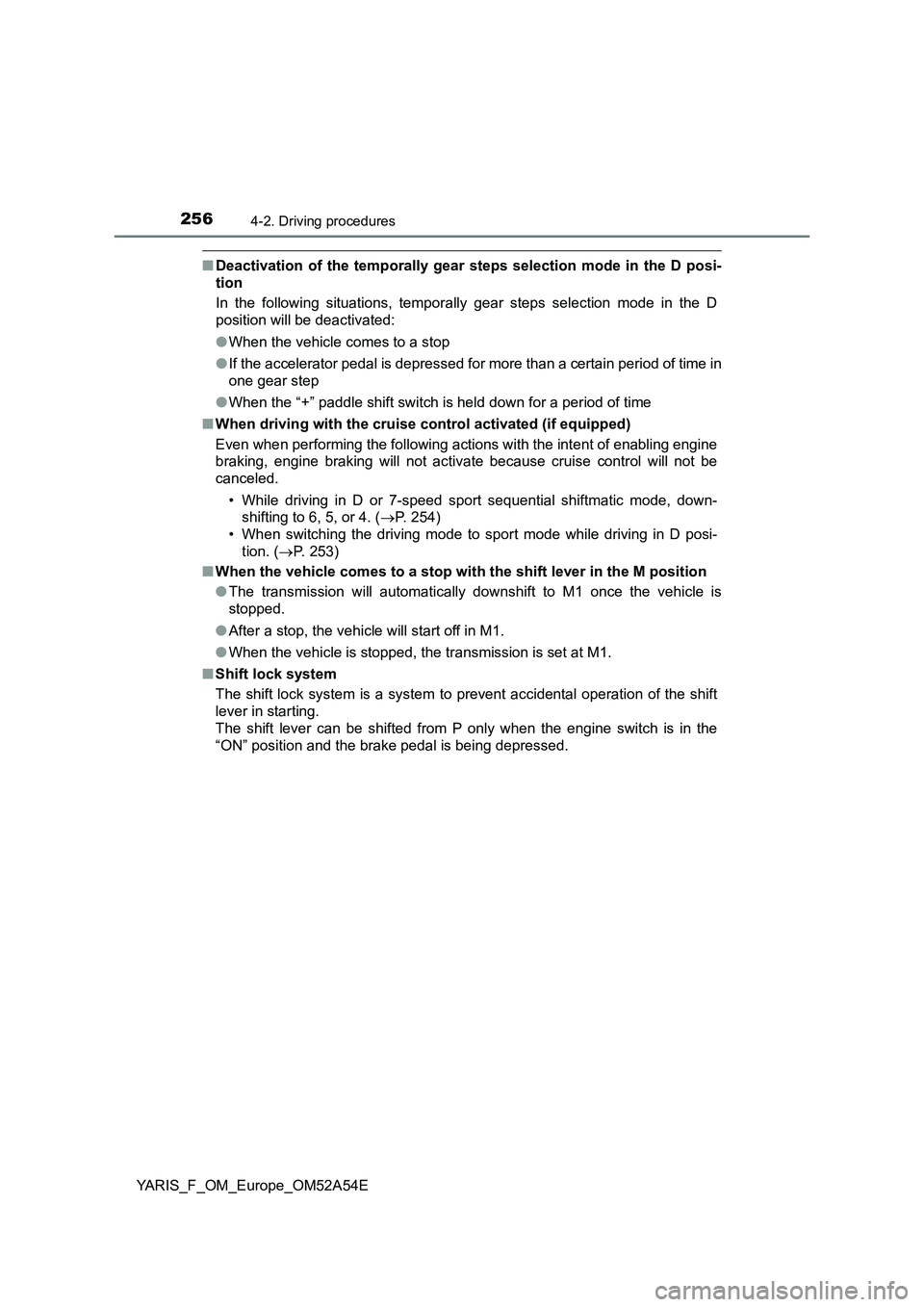 TOYOTA YARIS HATCHBACK 2019 Owners Manual 2564-2. Driving procedures
YARIS_F_OM_Europe_OM52A54E
■Deactivation of the temporally gear steps selection mode in the D posi-
tion
In the following situations, temporally gear steps selection mode TOYOTA YARIS HATCHBACK 2019 Owners Manual 2564-2. Driving procedures
YARIS_F_OM_Europe_OM52A54E
■Deactivation of the temporally gear steps selection mode in the D posi-
tion
In the following situations, temporally gear steps selection mode