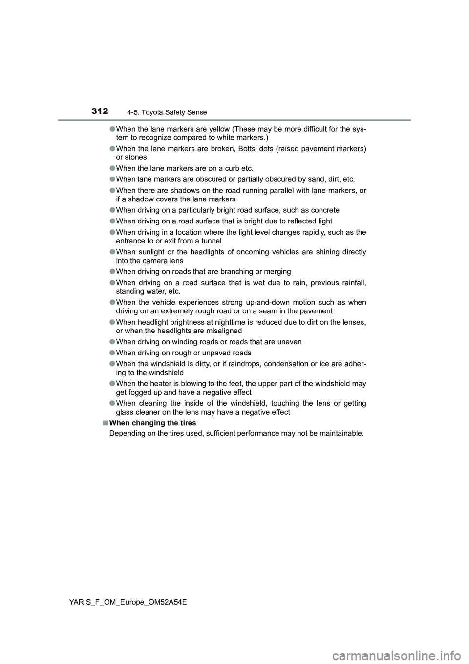 TOYOTA YARIS HATCHBACK 2019 Owners Manual 3124-5. Toyota Safety Sense
YARIS_F_OM_Europe_OM52A54E●When the lane markers are yellow (These may be more difficult for the sys-
tem to recognize compared to white markers.)
●When the lane marker TOYOTA YARIS HATCHBACK 2019 Owners Manual 3124-5. Toyota Safety Sense
YARIS_F_OM_Europe_OM52A54E●When the lane markers are yellow (These may be more difficult for the sys-
tem to recognize compared to white markers.)
●When the lane marker
