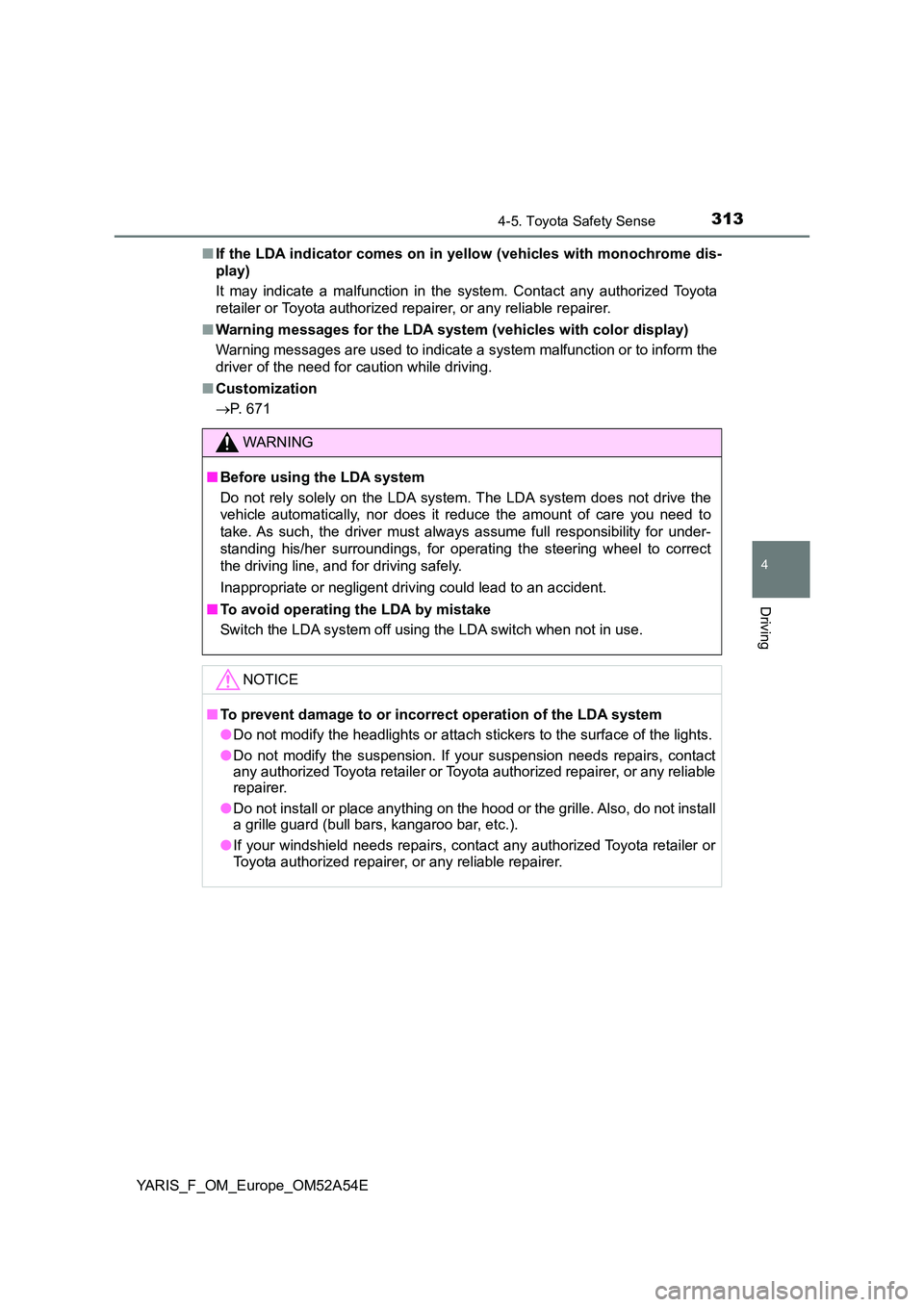 TOYOTA YARIS HATCHBACK 2019 Owners Manual 3134-5. Toyota Safety Sense
4
Driving
YARIS_F_OM_Europe_OM52A54E
■ If the LDA indicator comes on in yellow (vehicles with monochrome dis-
play)
It may indicate a malfunction in the system. Contac TOYOTA YARIS HATCHBACK 2019 Owners Manual 3134-5. Toyota Safety Sense
4
Driving
YARIS_F_OM_Europe_OM52A54E
■ If the LDA indicator comes on in yellow (vehicles with monochrome dis-
play)
It may indicate a malfunction in the system. Contac
