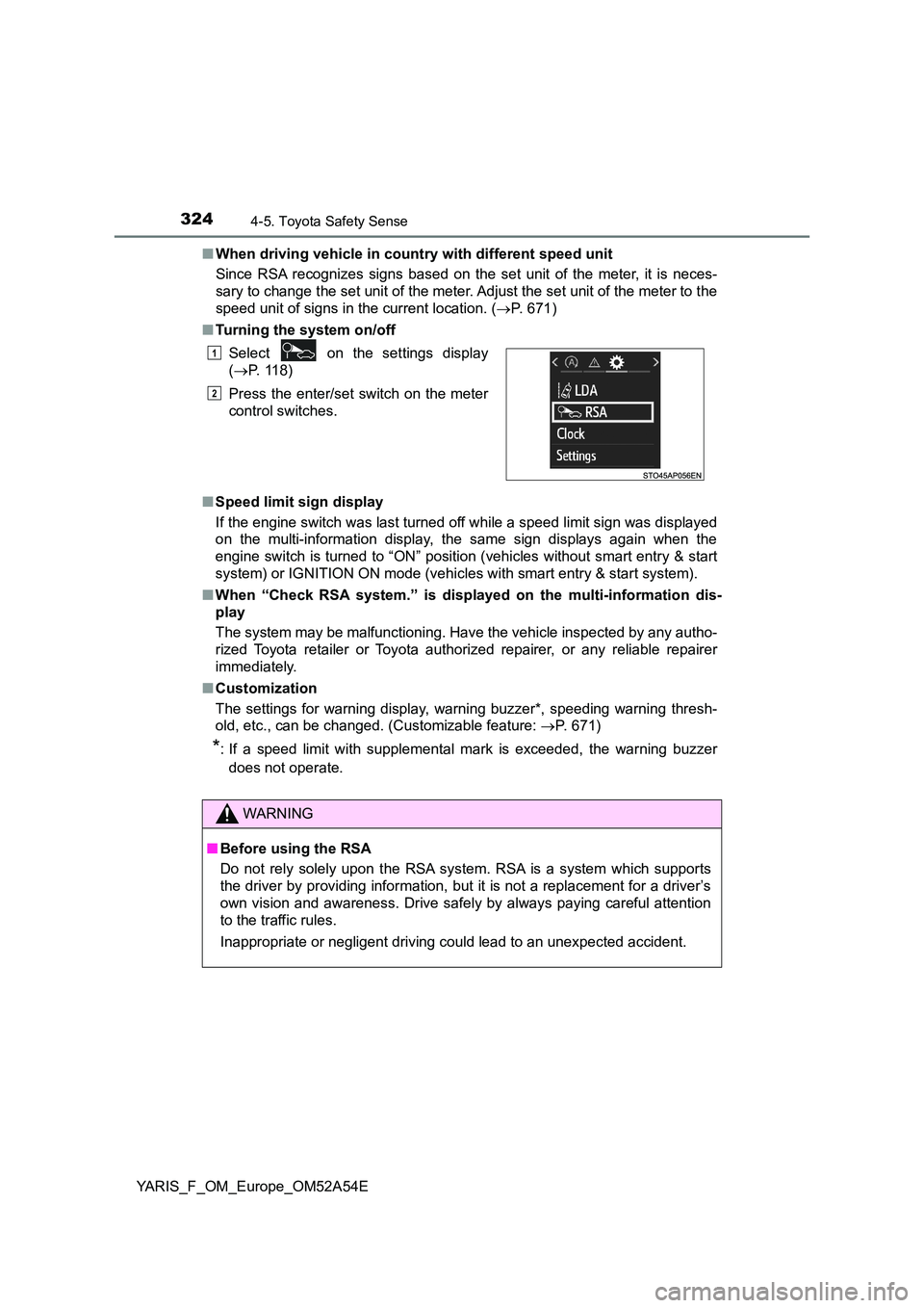TOYOTA YARIS HATCHBACK 2019 Owners Manual 3244-5. Toyota Safety Sense
YARIS_F_OM_Europe_OM52A54E
■ When driving vehicle in country with different speed unit
Since RSA recognizes signs based on the set unit of the meter, it is neces-
sary TOYOTA YARIS HATCHBACK 2019 Owners Manual 3244-5. Toyota Safety Sense
YARIS_F_OM_Europe_OM52A54E
■ When driving vehicle in country with different speed unit
Since RSA recognizes signs based on the set unit of the meter, it is neces-
sary