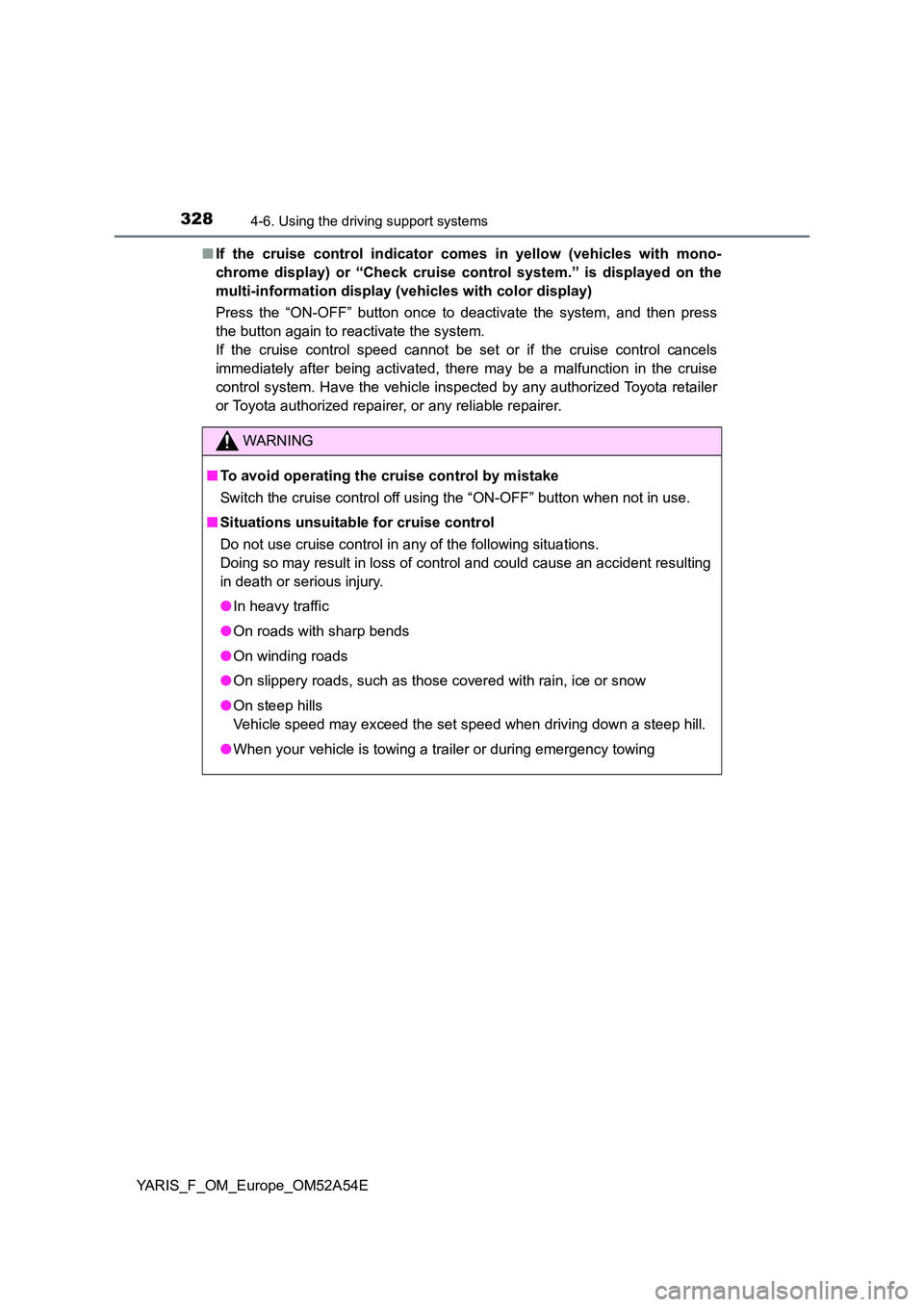 TOYOTA YARIS HATCHBACK 2019 Owners Manual 3284-6. Using the driving support systems
YARIS_F_OM_Europe_OM52A54E
■ If the cruise control indicator comes in yellow (vehicles with mono-
chrome display) or “Check cruise control system.” i TOYOTA YARIS HATCHBACK 2019 Owners Manual 3284-6. Using the driving support systems
YARIS_F_OM_Europe_OM52A54E
■ If the cruise control indicator comes in yellow (vehicles with mono-
chrome display) or “Check cruise control system.” i