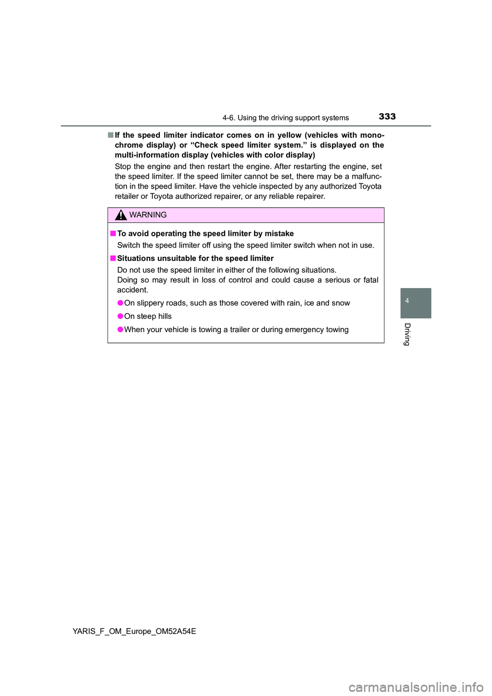 TOYOTA YARIS HATCHBACK 2019 Owners Manual 3334-6. Using the driving support systems
4
Driving
YARIS_F_OM_Europe_OM52A54E
■ If the speed limiter indicator comes on in yellow (vehicles with mono-
chrome display) or “Check speed li miter s TOYOTA YARIS HATCHBACK 2019 Owners Manual 3334-6. Using the driving support systems
4
Driving
YARIS_F_OM_Europe_OM52A54E
■ If the speed limiter indicator comes on in yellow (vehicles with mono-
chrome display) or “Check speed li miter s