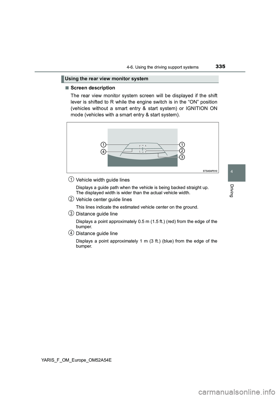 TOYOTA YARIS HATCHBACK 2019  Owners Manual 3354-6. Using the driving support systems
4
Driving
YARIS_F_OM_Europe_OM52A54E■
Screen description
The rear view monitor system screen will be displayed if the shift
lever is shifted to R while the 