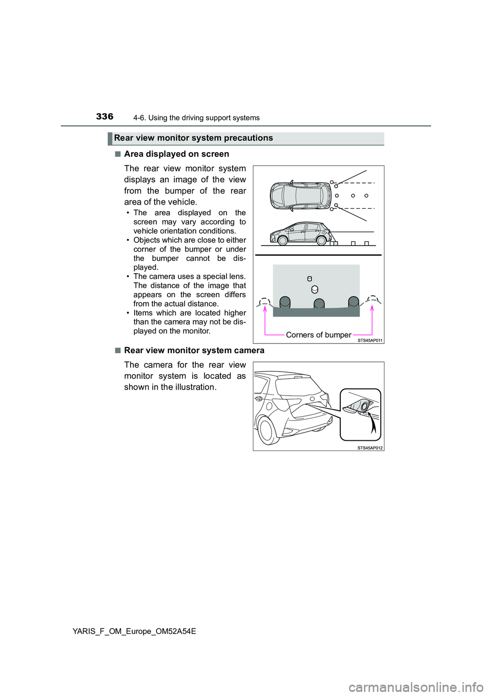 TOYOTA YARIS HATCHBACK 2019  Owners Manual 3364-6. Using the driving support systems
YARIS_F_OM_Europe_OM52A54E 
■Area displayed on screen 
The rear view monitor system 
displays an image of the view 
from the bumper of the rear 
area of the