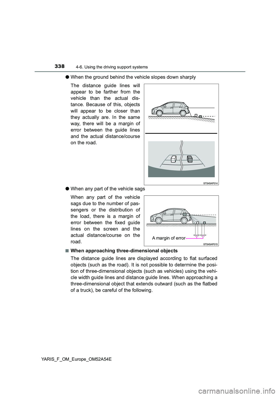 TOYOTA YARIS HATCHBACK 2019 Owners Manual 3384-6. Using the driving support systems
YARIS_F_OM_Europe_OM52A54E
●When the ground behind the vehicle slopes down sharply
The distance guide lines will
appear to be farther from the
vehicle th TOYOTA YARIS HATCHBACK 2019 Owners Manual 3384-6. Using the driving support systems
YARIS_F_OM_Europe_OM52A54E
●When the ground behind the vehicle slopes down sharply
The distance guide lines will
appear to be farther from the
vehicle th