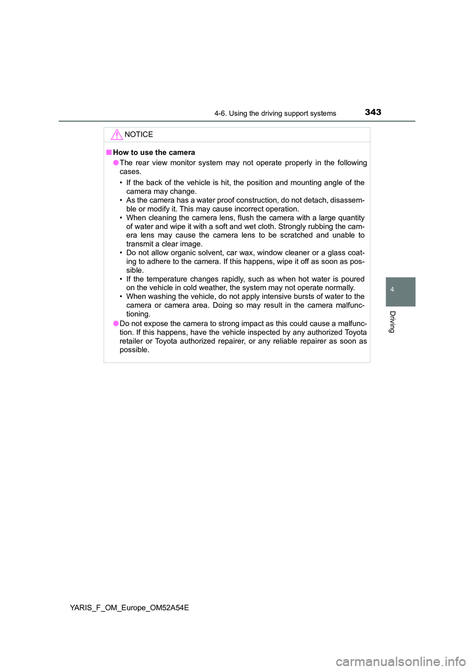 TOYOTA YARIS HATCHBACK 2019 Owners Manual 3434-6. Using the driving support systems
4
Driving
YARIS_F_OM_Europe_OM52A54E
NOTICE
■How to use the camera
● The rear view monitor system may not operate properly in the following
cases.
• TOYOTA YARIS HATCHBACK 2019 Owners Manual 3434-6. Using the driving support systems
4
Driving
YARIS_F_OM_Europe_OM52A54E
NOTICE
■How to use the camera
● The rear view monitor system may not operate properly in the following
cases.
•