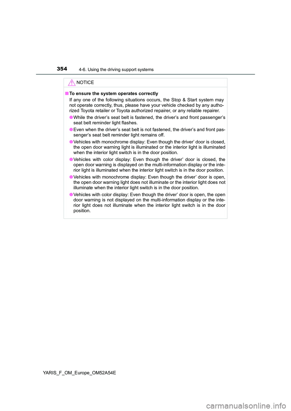 TOYOTA YARIS HATCHBACK 2019 Owners Manual 3544-6. Using the driving support systems
YARIS_F_OM_Europe_OM52A54E
NOTICE
■To ensure the system operates correctly
If any one of the following situations occurs, the Stop & Start system may
not TOYOTA YARIS HATCHBACK 2019 Owners Manual 3544-6. Using the driving support systems
YARIS_F_OM_Europe_OM52A54E
NOTICE
■To ensure the system operates correctly
If any one of the following situations occurs, the Stop & Start system may
not