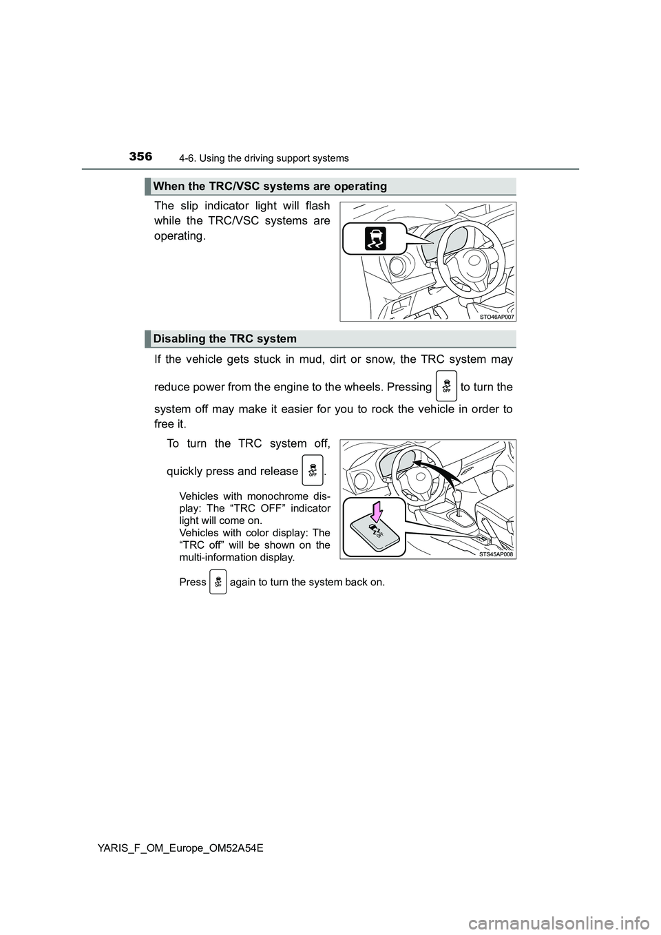 TOYOTA YARIS HATCHBACK 2019  Owners Manual 3564-6. Using the driving support systems
YARIS_F_OM_Europe_OM52A54E
The slip indicator light will flash
while the TRC/VSC systems are
operating.
If the vehicle gets stuck in mud, dirt or snow, the TR