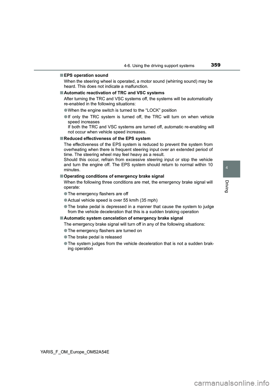 TOYOTA YARIS HATCHBACK 2019 Owners Manual 3594-6. Using the driving support systems
4
Driving
YARIS_F_OM_Europe_OM52A54E■EPS operation sound
When the steering wheel is operated, a motor sound (whirring sound) may be
heard. This does not ind TOYOTA YARIS HATCHBACK 2019 Owners Manual 3594-6. Using the driving support systems
4
Driving
YARIS_F_OM_Europe_OM52A54E■EPS operation sound
When the steering wheel is operated, a motor sound (whirring sound) may be
heard. This does not ind