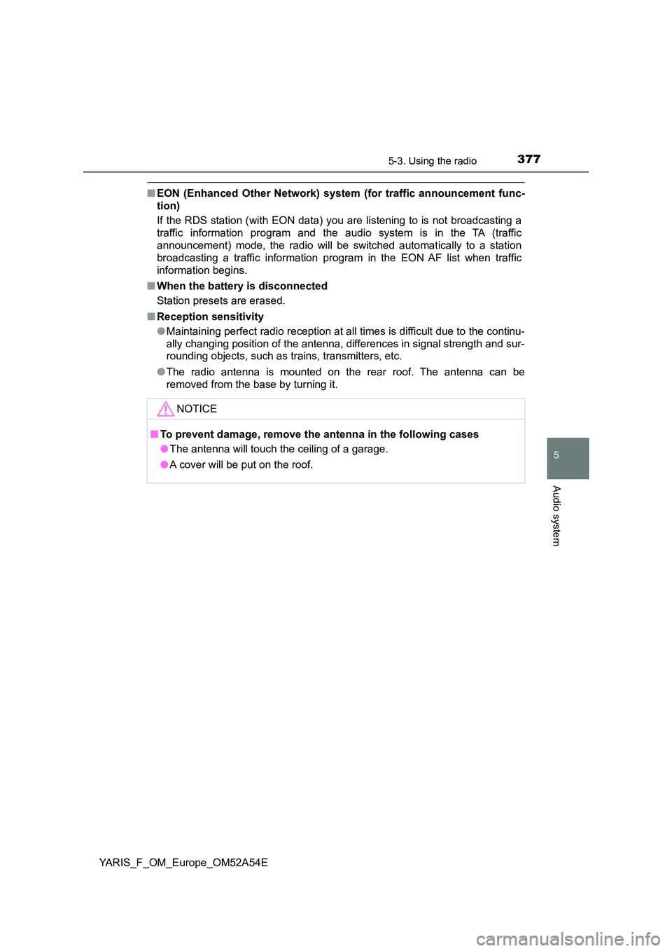 TOYOTA YARIS HATCHBACK 2019 Owners Manual 3775-3. Using the radio
5
Audio system
YARIS_F_OM_Europe_OM52A54E
■EON (Enhanced Other Network) system (for traffic announcement func-
tion)
If the RDS station (with EON data) you are listening to TOYOTA YARIS HATCHBACK 2019 Owners Manual 3775-3. Using the radio
5
Audio system
YARIS_F_OM_Europe_OM52A54E
■EON (Enhanced Other Network) system (for traffic announcement func-
tion)
If the RDS station (with EON data) you are listening to