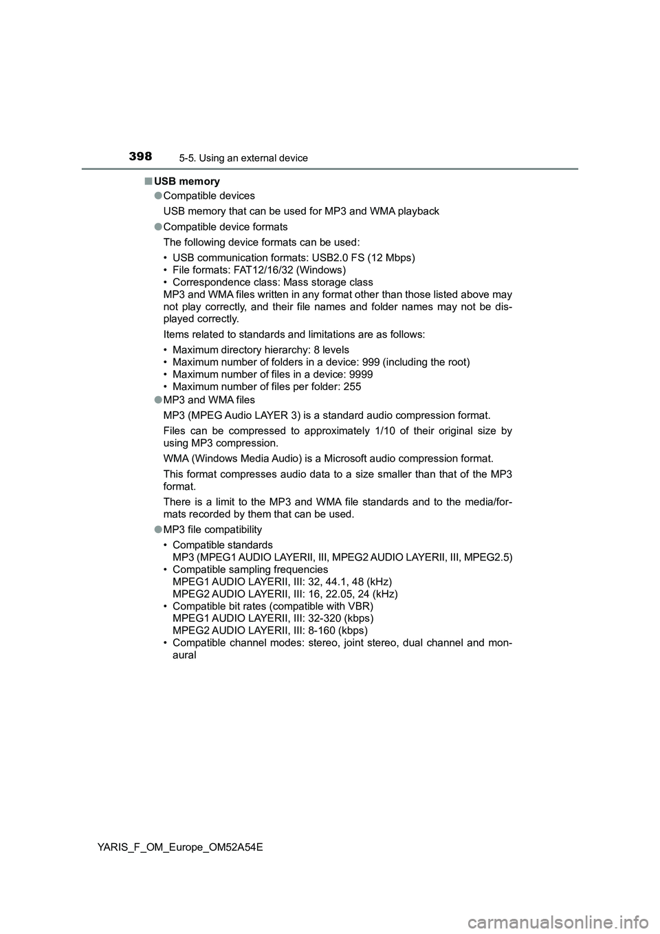 TOYOTA YARIS HATCHBACK 2019 Owners Manual 3985-5. Using an external device
YARIS_F_OM_Europe_OM52A54E■USB memory
●Compatible devices
USB memory that can be used for MP3 and WMA playback
●Compatible device formats
The following device fo TOYOTA YARIS HATCHBACK 2019 Owners Manual 3985-5. Using an external device
YARIS_F_OM_Europe_OM52A54E■USB memory
●Compatible devices
USB memory that can be used for MP3 and WMA playback
●Compatible device formats
The following device fo