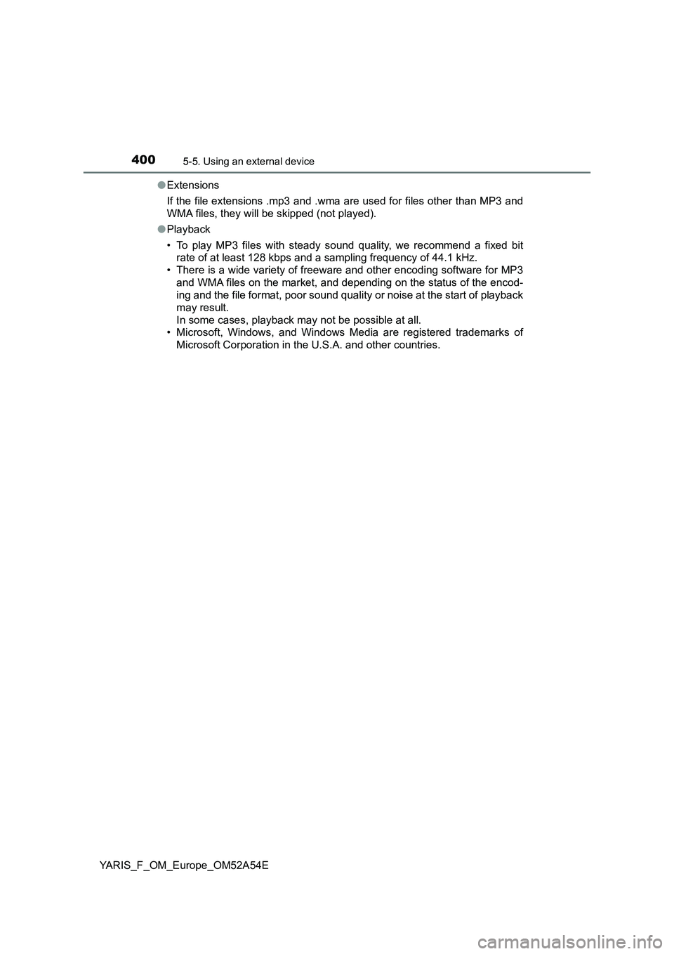 TOYOTA YARIS HATCHBACK 2019  Owners Manual 4005-5. Using an external device
YARIS_F_OM_Europe_OM52A54E●Extensions
If the file extensions .mp3 and .wma are used for files other than MP3 and
WMA files, they will be skipped (not played).
●Pla