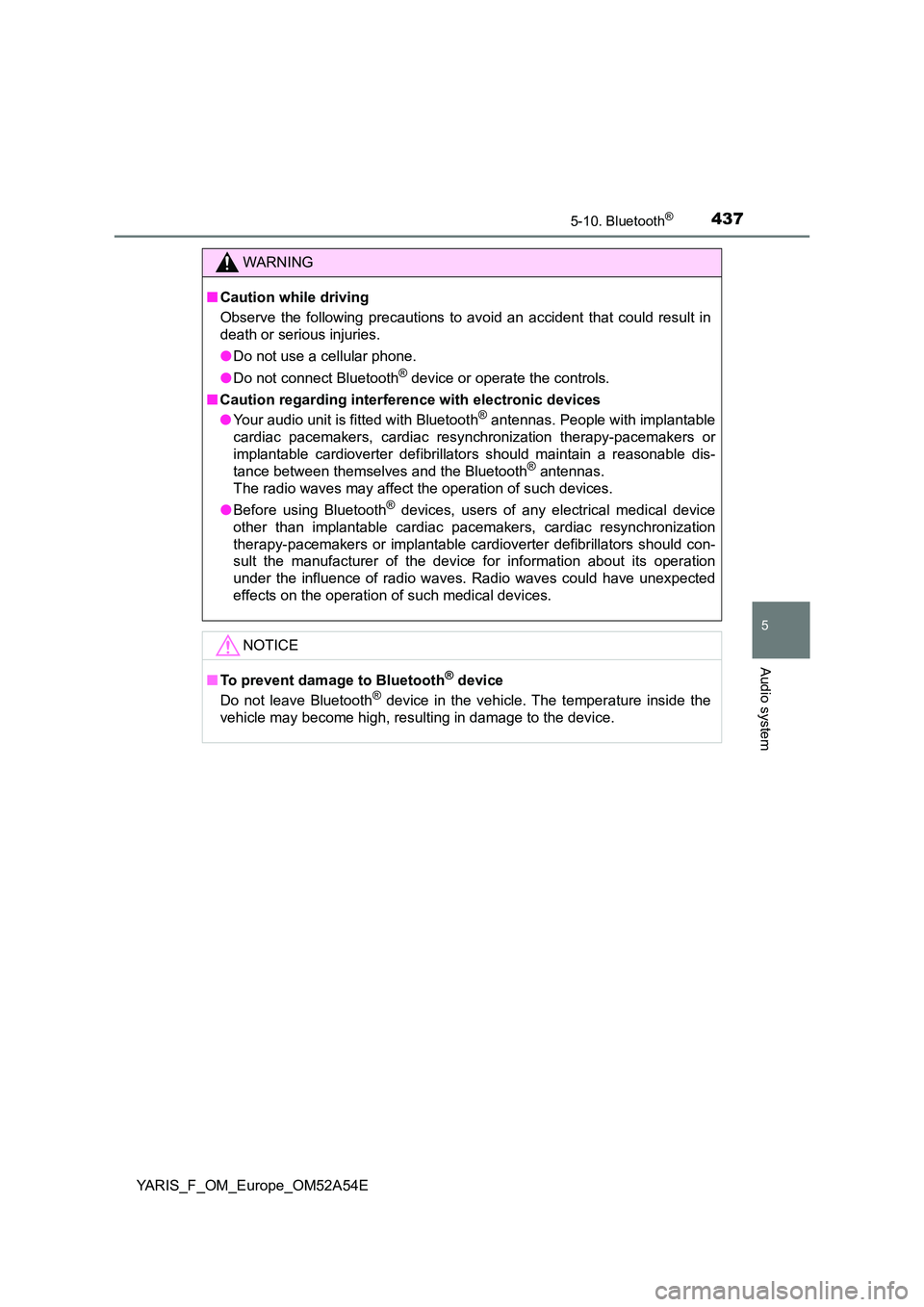 TOYOTA YARIS HATCHBACK 2019 Owners Manual 4375-10. Bluetooth®
5
Audio system
YARIS_F_OM_Europe_OM52A54E
WARNING
■Caution while driving
Observe the following precautions to avoid an accident that could result in
death or serious injuries. TOYOTA YARIS HATCHBACK 2019 Owners Manual 4375-10. Bluetooth®
5
Audio system
YARIS_F_OM_Europe_OM52A54E
WARNING
■Caution while driving
Observe the following precautions to avoid an accident that could result in
death or serious injuries.