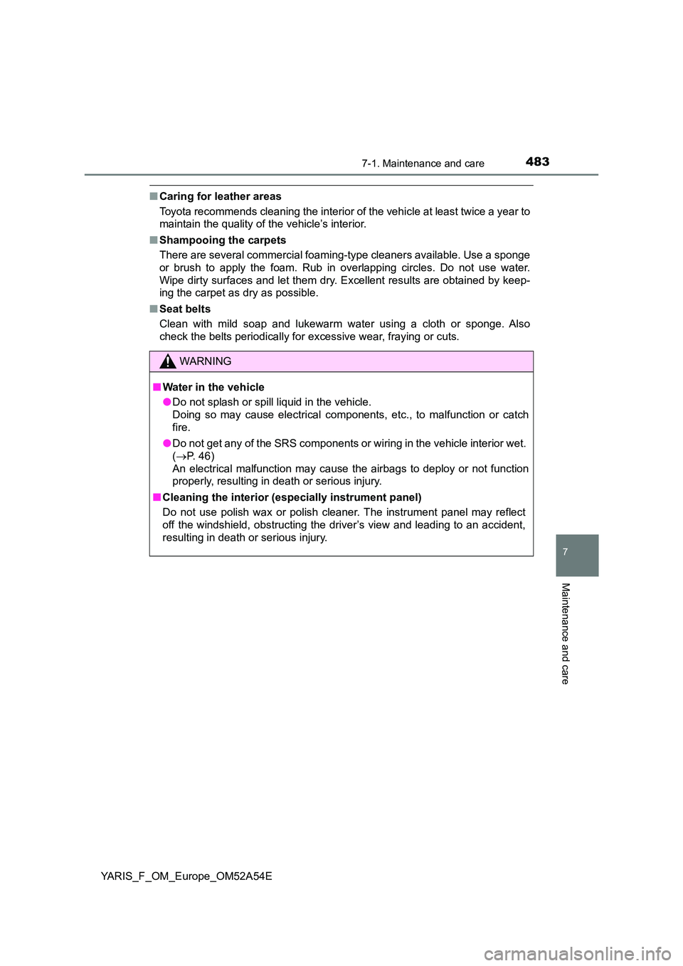TOYOTA YARIS HATCHBACK 2019 Owners Manual 4837-1. Maintenance and care
7
Maintenance and care
YARIS_F_OM_Europe_OM52A54E
■Caring for leather areas
Toyota recommends cleaning the interior of the vehicle at least twice a year to
maintain th TOYOTA YARIS HATCHBACK 2019 Owners Manual 4837-1. Maintenance and care
7
Maintenance and care
YARIS_F_OM_Europe_OM52A54E
■Caring for leather areas
Toyota recommends cleaning the interior of the vehicle at least twice a year to
maintain th