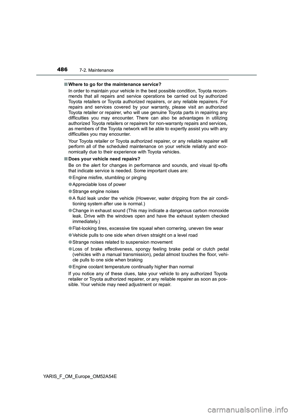TOYOTA YARIS HATCHBACK 2019 Owners Manual 4867-2. Maintenance
YARIS_F_OM_Europe_OM52A54E
■Where to go for the maintenance service?
In order to maintain your vehicle in the best possible condition, Toyota recom-
mends that all repairs and se TOYOTA YARIS HATCHBACK 2019 Owners Manual 4867-2. Maintenance
YARIS_F_OM_Europe_OM52A54E
■Where to go for the maintenance service?
In order to maintain your vehicle in the best possible condition, Toyota recom-
mends that all repairs and se