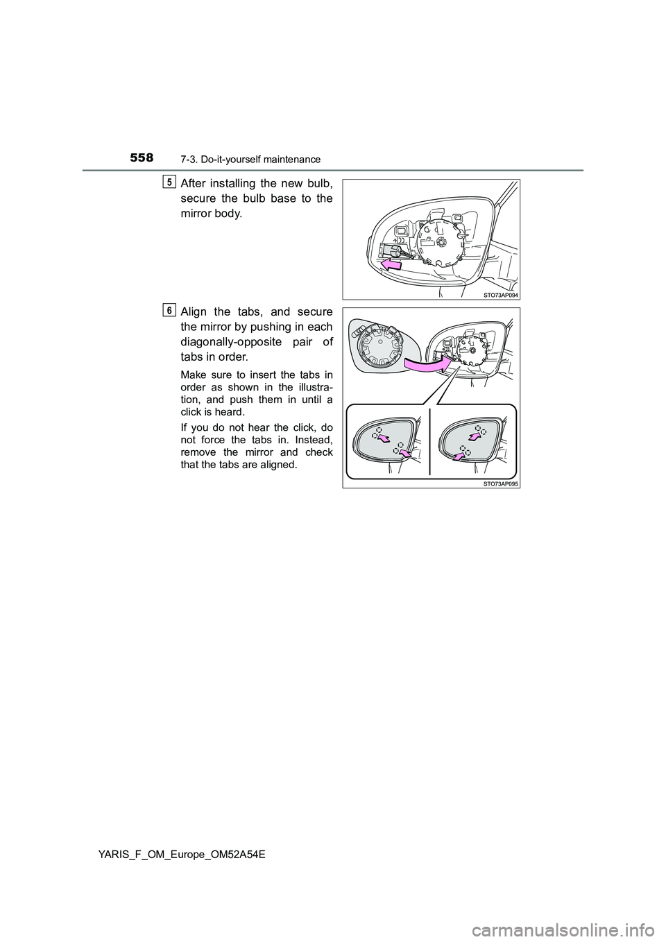 TOYOTA YARIS HATCHBACK 2019  Owners Manual 5587-3. Do-it-yourself maintenance
YARIS_F_OM_Europe_OM52A54E
After installing the new bulb, 
secure the bulb base to the 
mirror body. 
Align the tabs, and secure 
the mirror by pushing in each 
diag