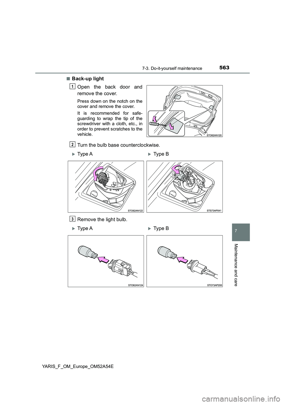 TOYOTA YARIS HATCHBACK 2019  Owners Manual 5637-3. Do-it-yourself maintenance
7
Maintenance and care
YARIS_F_OM_Europe_OM52A54E■
Back-up light
Open the back door and
remove the cover.
Press down on the notch on the
cover and remove the cover