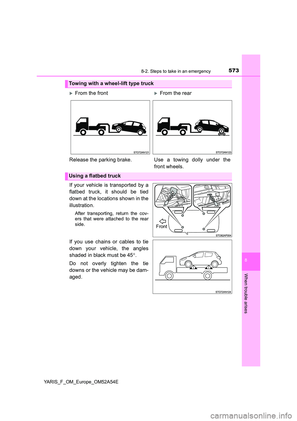 TOYOTA YARIS HATCHBACK 2019  Owners Manual 5738-2. Steps to take in an emergency
8
When trouble arises
YARIS_F_OM_Europe_OM52A54E
If your vehicle is transported by a 
flatbed truck, it should be tied 
down at the locations shown in the 
illust