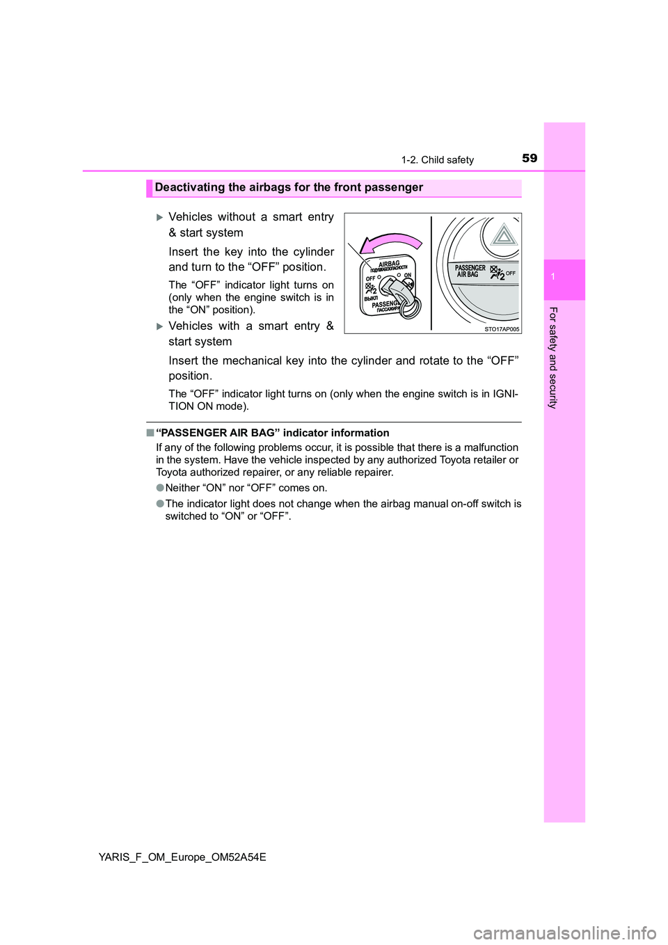 TOYOTA YARIS HATCHBACK 2019  Owners Manual 591-2. Child safety
1
For safety and security
YARIS_F_OM_Europe_OM52A54E
Vehicles without a smart entry 
& start system 
Insert the key into the cylinder 
and turn to the “OFF” position.
The 