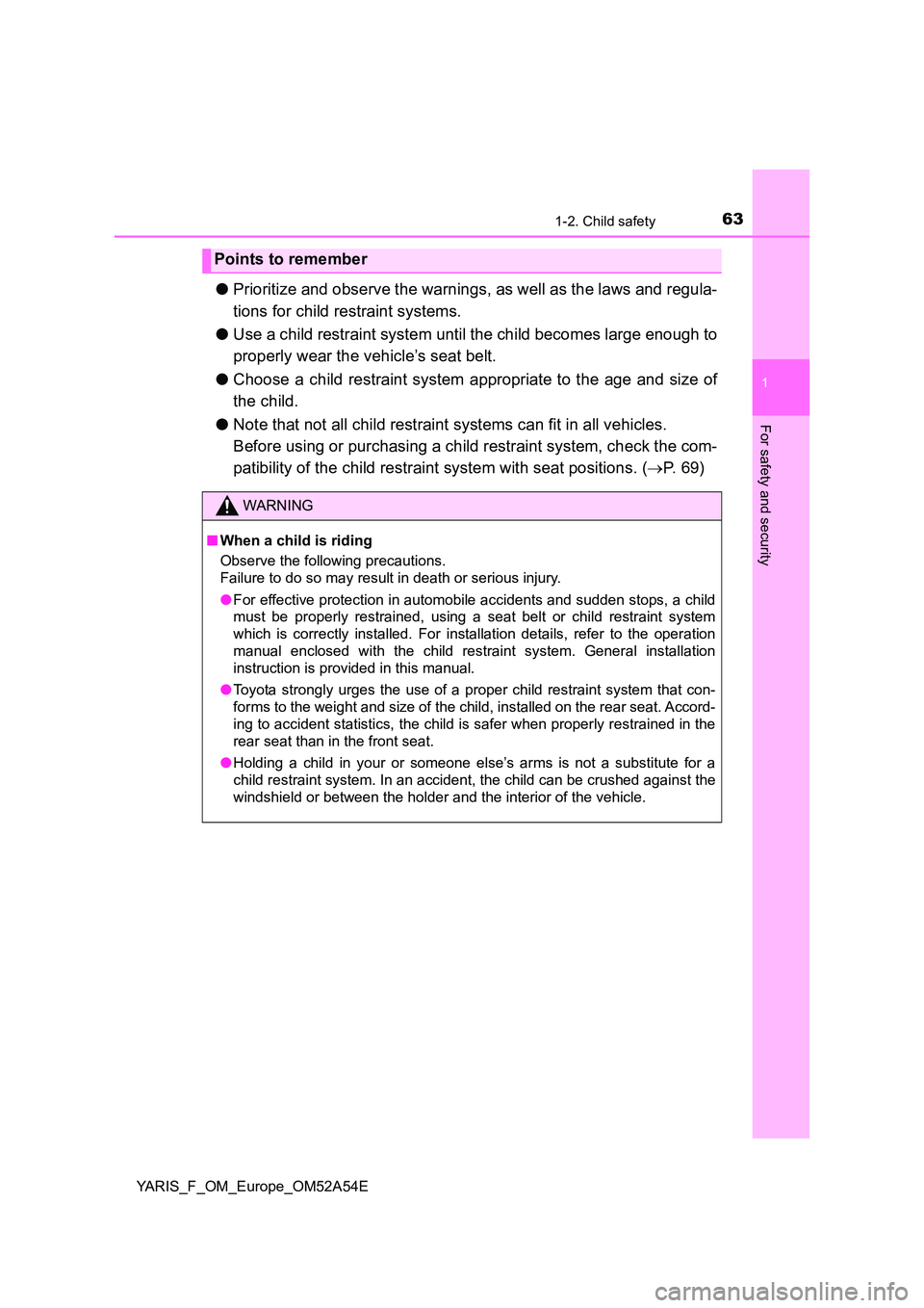 TOYOTA YARIS HATCHBACK 2019 Owners Manual 631-2. Child safety
1
For safety and security
YARIS_F_OM_Europe_OM52A54E
●Prioritize and observe the warnings, as well as the laws and regula-
tions for child restraint systems.
● Use a child re TOYOTA YARIS HATCHBACK 2019 Owners Manual 631-2. Child safety
1
For safety and security
YARIS_F_OM_Europe_OM52A54E
●Prioritize and observe the warnings, as well as the laws and regula-
tions for child restraint systems.
● Use a child re