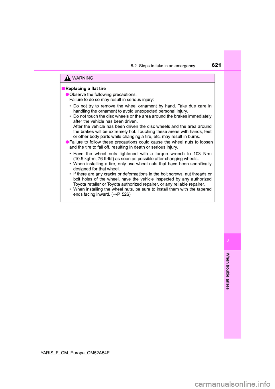 TOYOTA YARIS HATCHBACK 2019 Owners Manual 6218-2. Steps to take in an emergency
8
When trouble arises
YARIS_F_OM_Europe_OM52A54E
WARNING
■Replacing a flat tire
● Observe the following precautions.
Failure to do so may result in serious TOYOTA YARIS HATCHBACK 2019 Owners Manual 6218-2. Steps to take in an emergency
8
When trouble arises
YARIS_F_OM_Europe_OM52A54E
WARNING
■Replacing a flat tire
● Observe the following precautions.
Failure to do so may result in serious
