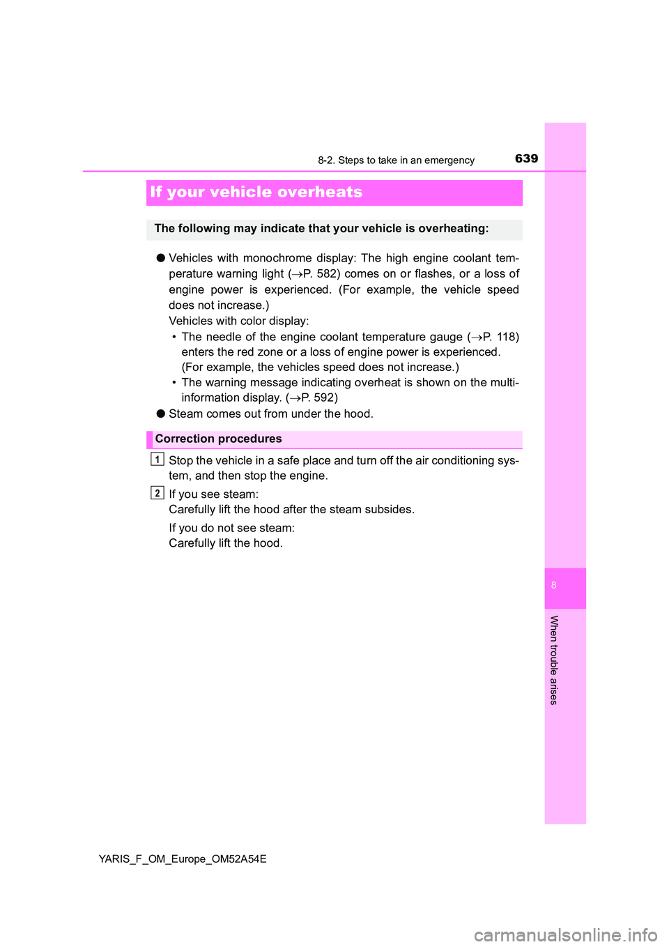 TOYOTA YARIS HATCHBACK 2019  Owners Manual 6398-2. Steps to take in an emergency
8
When trouble arises
YARIS_F_OM_Europe_OM52A54E
If your vehicle overheats
●Vehicles with monochrome display: The high engine coolant tem- 
perature warning lig