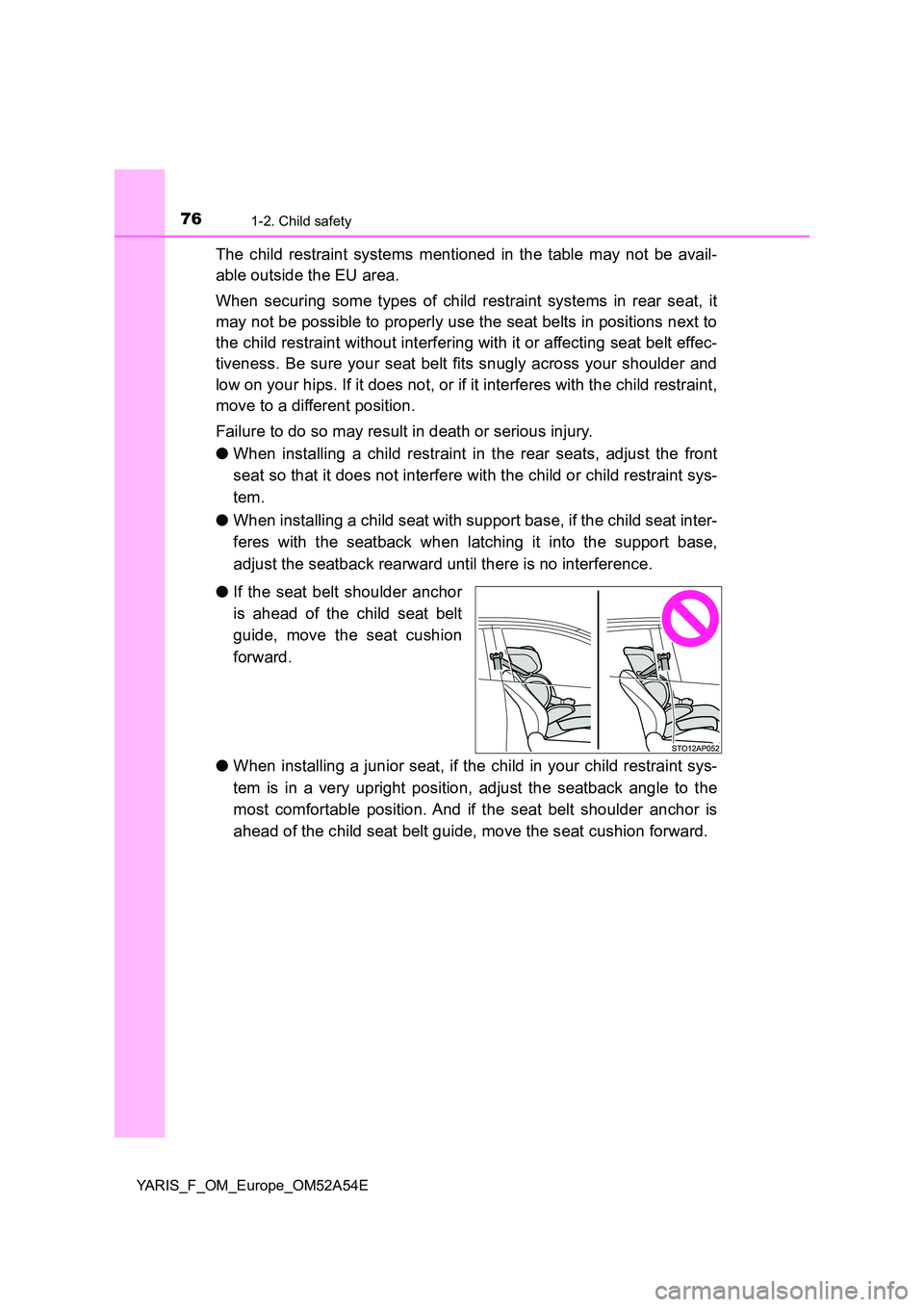 TOYOTA YARIS HATCHBACK 2019 Owners Manual 761-2. Child safety
YARIS_F_OM_Europe_OM52A54E
The child restraint systems mentioned in the table may not be avail-
able outside the EU area.
When securing some types of child restraint systems in r TOYOTA YARIS HATCHBACK 2019 Owners Manual 761-2. Child safety
YARIS_F_OM_Europe_OM52A54E
The child restraint systems mentioned in the table may not be avail-
able outside the EU area.
When securing some types of child restraint systems in r