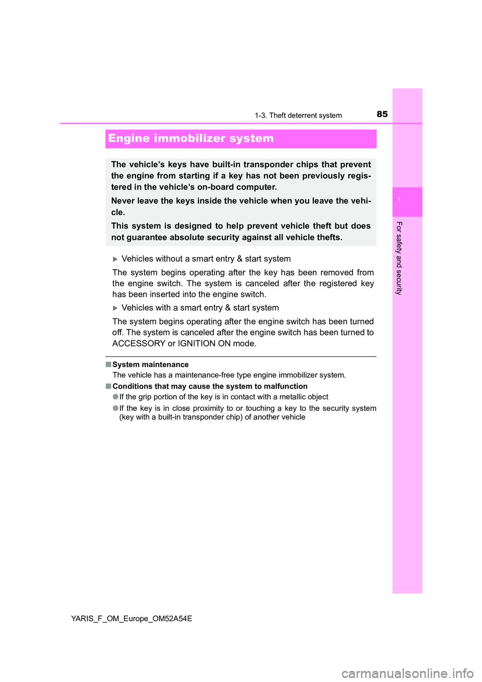 TOYOTA YARIS HATCHBACK 2019 Owners Manual 85
1
1-3. Theft deterrent system
For safety and security
YARIS_F_OM_Europe_OM52A54E
Engine immobilizer system
Vehicles without a smart entry & start system
The system begins operating after the ke TOYOTA YARIS HATCHBACK 2019 Owners Manual 85
1
1-3. Theft deterrent system
For safety and security
YARIS_F_OM_Europe_OM52A54E
Engine immobilizer system
Vehicles without a smart entry & start system
The system begins operating after the ke