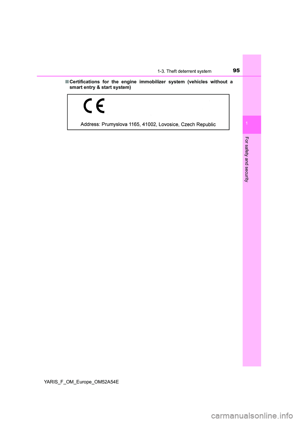 TOYOTA YARIS HATCHBACK 2019  Owners Manual 951-3. Theft deterrent system
1
For safety and security
YARIS_F_OM_Europe_OM52A54E 
■ Certifications for the engine immobilizer system (vehicles without a 
smart entry & start system) 