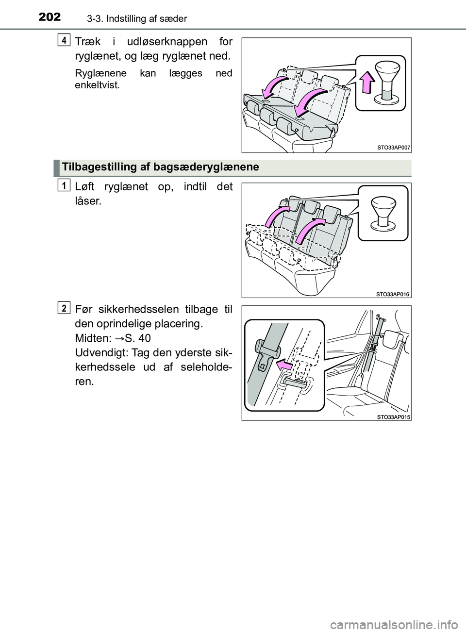 TOYOTA YARIS HATCHBACK 2019  Brugsanvisning (in Danish) 2023-3. Indstilling af sæder
YARIS_F_OM_Europe_OM52A54DK
Træk i udløserknappen for
ryglænet, og læg ryglænet ned.
Ryglænene kan lægges ned
enkeltvist.
Løft ryglænet op, indtil det
låser.
F
